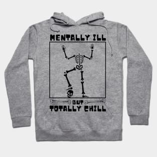 Mentally Ill But totally Chill Skeleton Funny Hoodie